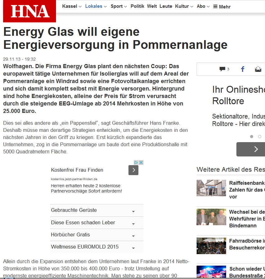 Wolfhagen. Die Firma Energy Glas plant den nächsten Coup: Das europaweit tätige Unternehmen für Isolierglas will auf dem Areal der Pommeranlage ein Windrad sowie eine Fotovoltaikanlage errichten und sich damit komplett selbst mit Energie versorgen. Hintergrund sind hohe Energiekosten, alleine der Preis für Strom verursacht durch die steigende EEG-Umlage ab 2014 Mehrkosten in Höhe von 25.000 Euro.  Dies sei alles andere als „ein Pappenstiel“, sagt Geschäftsführer Hans Franke. Deshalb müsse man derartige Strategien entwickeln, um die Energiekosten in den nächsten Jahren in den Griff zu kriegen. Erst kürzlich expandierte das Unternehmen, zog in die Pommernanlage um baute dort eine Produktionshalle mit 5000 Quadratmetern Fläche.